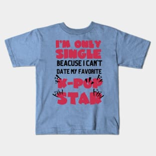 I'M ONLY SINGLE BEACUSE Kids T-Shirt